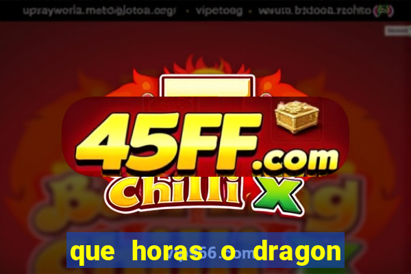 que horas o dragon fortune paga